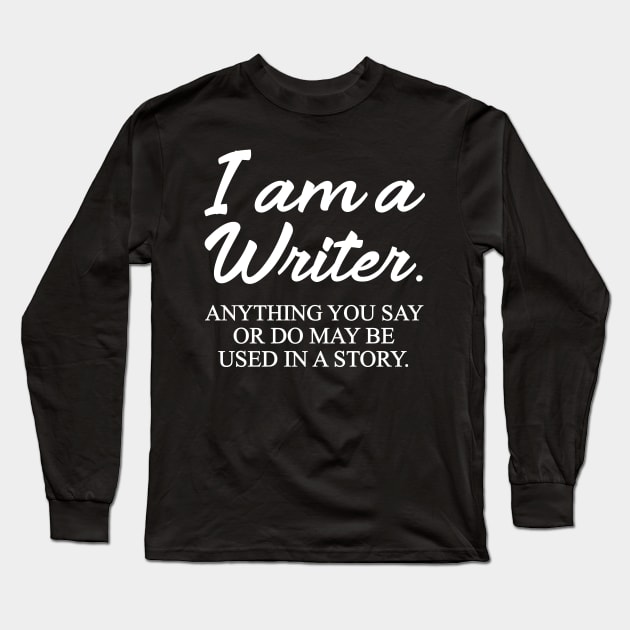 I Am a Writer Funny Long Sleeve T-Shirt by Work Memes